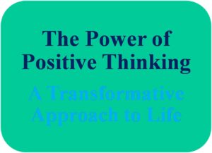 The Power Of Positive Thinking: A Transformative Approach To Life